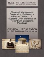 Chestnutt Management Corporation, Petitioner, v. Eleanor C. Miller. U.S. Supreme Court Transcript of Record with Supporting Pleadings 1270699733 Book Cover