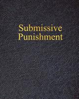 Submissive Punishment: A Journal for Every Mistress to Keep Track of Your Sub/Slave Punishments / Perfect for Bdsm Relationships and Slave Training / Lined Journal / Big Size 109142005X Book Cover