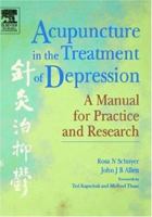 Acupuncture in the Treatment of Depression: A Manual for Practice and Research 0443071314 Book Cover