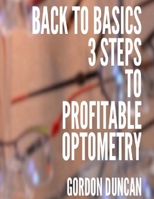 Back to Basics: 3 Steps to Profitable Optometry 1539343707 Book Cover