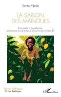 La Saison des mangues: Entre périls et providences, soubresauts d'une enfance africaine des années 80 233652290X Book Cover