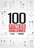 100 Fitness Challenges: Month-long Darebee Fitness Challenges to Make Your Body Healthier and Your Brain Sharper 1844811557 Book Cover