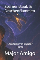 Sternenstaub & Drachenflammen: Chroniken von Elyndor Prime (German Edition) B0FHDT5BTW Book Cover