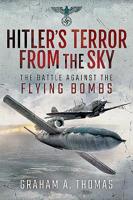 Hitler's Terror from the Sky: The Battle Against the Flying Bombs 1526766779 Book Cover