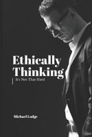 Ethically Thinking: It's Not That Hard! 1790660149 Book Cover