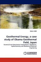 Geothermal Energy, a case study of Obama Geothermal Field, Japan: Numerical and Geosciences Investigations: Geophysics, Hydrochemistry and Geothermal Reservoir Engineering 3838369181 Book Cover