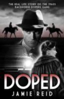 Doped: The Real Life Story of the 1960s Racehorse Doping Gang 1909471518 Book Cover