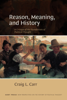 Reason, Meaning, and History: A Critique of the Foundations of Political Thought (New Perspectives History of Pol Thought) B0H6R82WG4 Book Cover