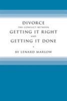 Divorce: The Conflict Between Getting It Right and Getting It Done 1543458491 Book Cover