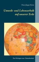 Umwelt- und Lebenserhalt auf unserer Erde: Das Wichtigste zum Zukunftserhalt. (German Edition) 3750471746 Book Cover