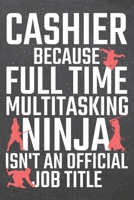 Cashier because Full Time Multitasking Ninja isn't an official Job Title: Cashier Dot Grid Notebook, Planner or Journal Size 6 x 9 110 Dotted Pages Office Equipment, Supplies Funny Cashier Gift Idea f 1710027533 Book Cover