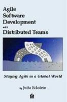 Agile Software Development with Distributed Teams: Staying Agile in a Global World 3947991274 Book Cover