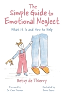 The Simple Guide to Emotional Neglect: What It Is and How to Help 1839976756 Book Cover