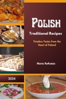 Polish Traditional Recipes 2024: Timeless Tastes from the Heart of Poland B0CR7CWZN3 Book Cover