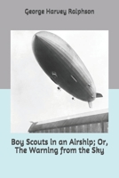 The Boy Scouts In an Airship; or, The Warning from the Sky 1515387321 Book Cover