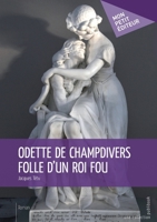 Odette de Champdivers folle d'un roi fou (French Edition) 2748361083 Book Cover