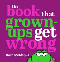 The Book That Grown-Ups Get Wrong 1761204998 Book Cover