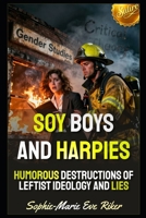 Soy Boys and Harpies: Humorous Destructions of Leftist Ideology and Lies (Redpilled Progressive (satire)) B0GW397YH5 Book Cover