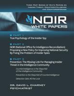 NOIR White Papers: Three Part Series of White Papers on Insider Threat, Counterintelligence and Counterespionage 1795837381 Book Cover