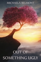 Out of Something Ugly 0999572628 Book Cover