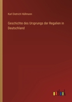 Geschichte Des Ursprungs Der Regalien in Deutschland 1161184953 Book Cover