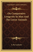 On Comparative Longevity in Man and the Lower Animals 1163591610 Book Cover