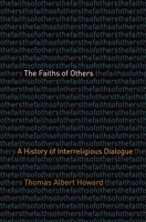 The Faiths of Others: A History of Interreligious Dialogue 0300249896 Book Cover