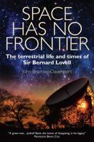 Space Has No Frontier: The Terrestrial Life and Times of Sir Bernard Lovell B08JVLC2BG Book Cover