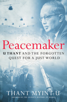 Peacemaker: U Thant and the Forgotten Quest for a Just World 1324051973 Book Cover