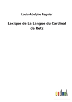 Lexique de La Langue Du Cardinal de Retz: Avec Une Introduction Grammaticale... 1273705831 Book Cover