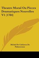 Theatre Moral Ou Pieces Dramatiques Nouvelles V1 (1784) 1104475847 Book Cover