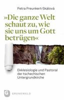 Die Ganze Welt Schaut Zu, Wie Sie Uns Um Gott Betrugen: Ekklesiologie Und Pastoral Der Tschechischen Untergrundkirche 3786730725 Book Cover