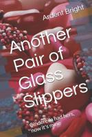 Another Pair of Glass Slippers: Cinderella had hers, now it's mine 1074051777 Book Cover