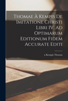 Thomae à Kempis De imitatione Christi libri IV. Ad optimarum editionum fidem accurate editi B0BS47K6VV Book Cover