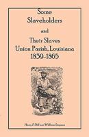 Some Slaveholders and Their Slaves, Union Parish, Louisiana, 1839-1865 0788406175 Book Cover