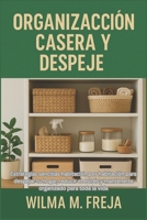 ORGANIZACIÓN CASERA Y DESPEJE: Estrategias sencillas habitación por habitación para despejar tu hogar, reducir el estrés y mantenerte organizado para toda la vida (Spanish Edition) B0G7TF2VPH Book Cover