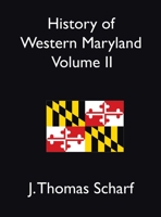 History of Western Maryland, Vol. 2 of 2: Being a History of Frederick, Montgomery, Carroll, Washington, Allegany, and Garrett Counties From the ... Sketches of Their Representative Men 1434426300 Book Cover