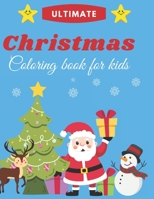 Ultimate Christmas Coloring Book for Kids: Fun Children's Christmas Gift or Present for Toddlers & Kids - 50 Beautiful Pages to Color with Santa Claus, Reindeer, Snowmen & More! B08NF34D33 Book Cover