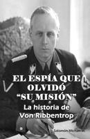 EL ESPÍA QUE OLVIDÓ "SU MISIÓN": La historia de Von Ribbentrop B09BT9Z7SW Book Cover