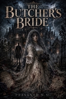 The Butcher’s Bride: A Gothic Tale of Marriage, Murder, and Possession B0F749RB77 Book Cover