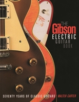 The Gibson Electric Guitar Book: Seventy Years of Classic Guitars 0879308958 Book Cover