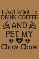 I just want to drink coffee and pet my Chow Chow: Chow Chow dog and coffee  lovers notebook journal or dairy | Chow Chow Dog owner appreciation gift | Lined Notebook Journal (6"x 9") 1696571413 Book Cover