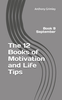 The 12 Books of Motivation and Life Tips: Book 9 September 1070396540 Book Cover