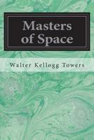 Masters of Space: Morse and the Telegraph; Thompson and the Cable; Bell and the Telephone; Marconi a 3849171337 Book Cover
