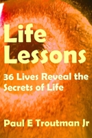 Life Lessons: 36 Lives Reveal the Secrets of Life B08PQTVPX4 Book Cover