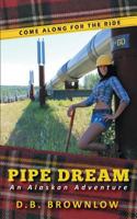 Pipe Dream: An Alaskan Adventure 1462009972 Book Cover