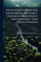Neues Forst-archiv Zur Erweiterung Der Forst- Und Jagd-wissenschaft Und Der Forst- Und Jagd-literatur, Volume 22 1179017781 Book Cover