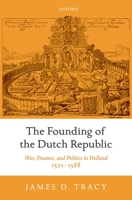 The Founding of the Dutch Republic: War, Finance, and Politics in Holland, 1572-1588 0199209111 Book Cover