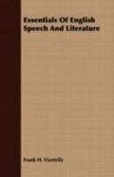 Essentials of English speech and literature; an outline of the origin and growth of the language, with chapters on the influence of the Bible, the ... grammar in the study of the English tongue 1340209950 Book Cover