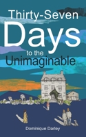 Thirty-Seven Days to the Unimaginable 1739815300 Book Cover